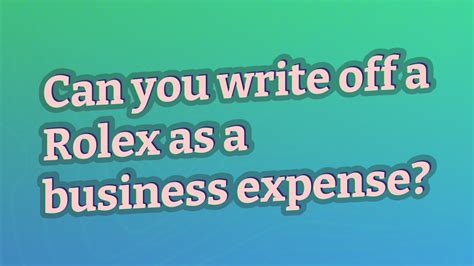 can you write off a rolex as a business expense|are luxury watches tax write off.